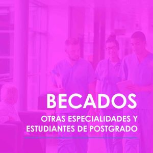 Becados Otras Especialidades /Estudiantes Postgrado